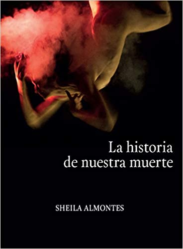 Sheila Almontes, La historia de nuestra muerte